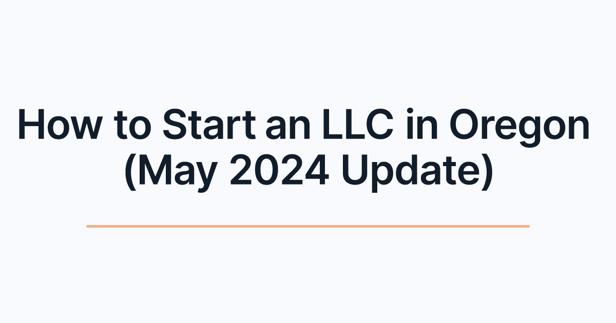How to Start an LLC in Oregon (May 2024 Update)